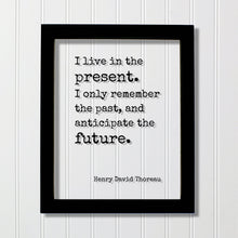 Henry David Thoreau - Floating Quote - I live in the present. I only remember the past, and anticipate the future - Right Now This Moment