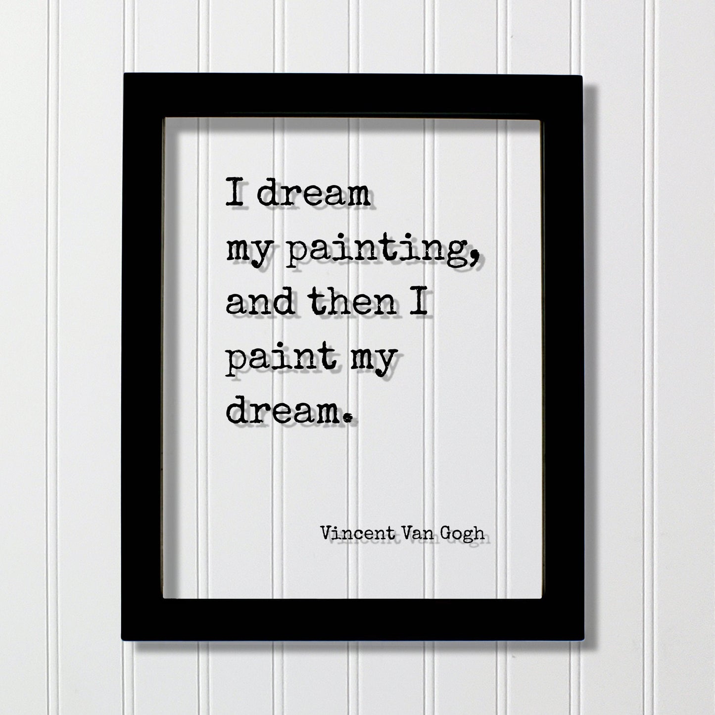 Vincent Van Gogh - Floating Quote - I dream my painting, and then I paint my dream - Quote Art Gift for Artist Artistic Creative Process