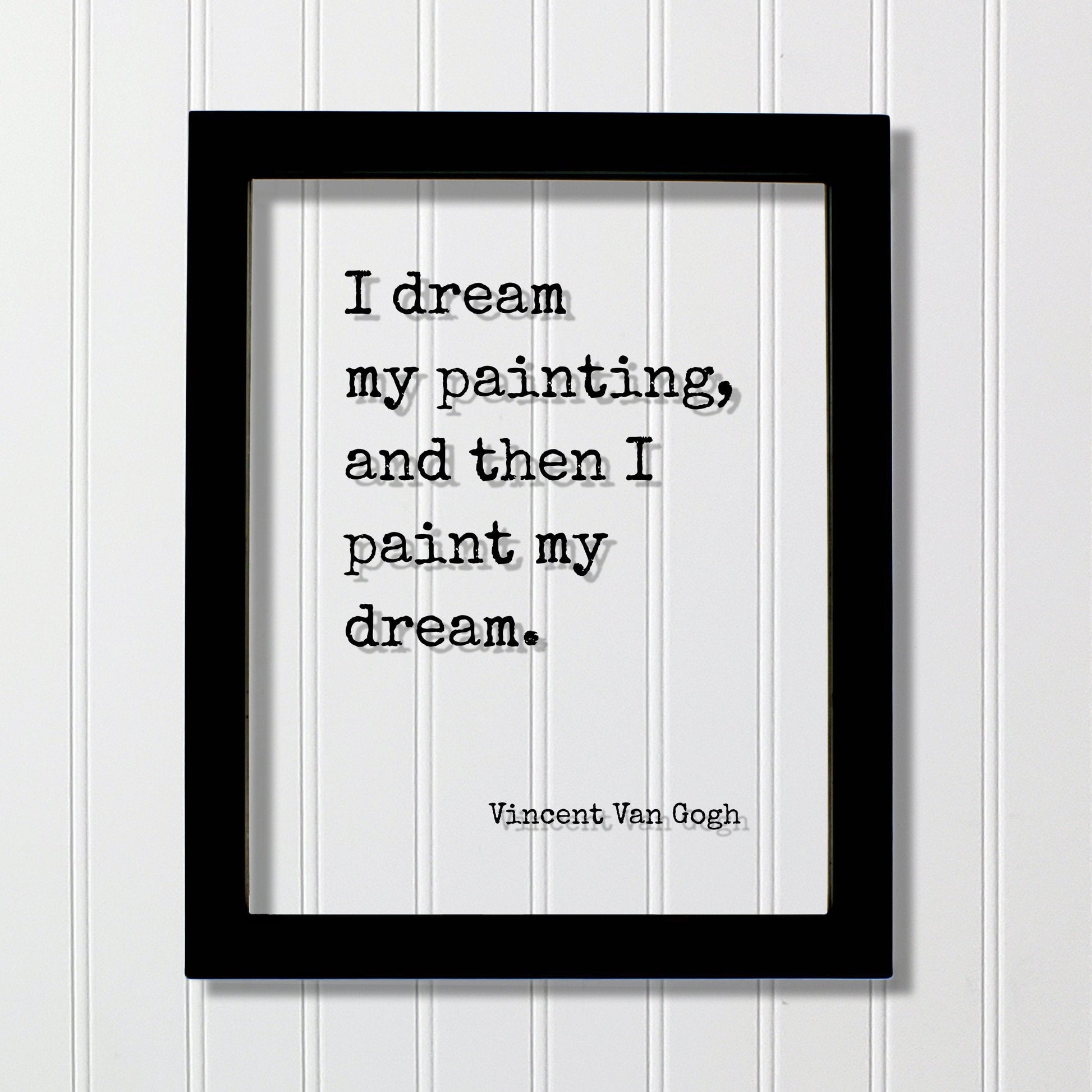 Vincent Van Gogh - Floating Quote - I dream my painting, and then I paint my dream - Quote Art Gift for Artist Artistic Creative Process