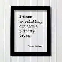 Vincent Van Gogh - Floating Quote - I dream my painting, and then I paint my dream - Quote Art Gift for Artist Artistic Creative Process