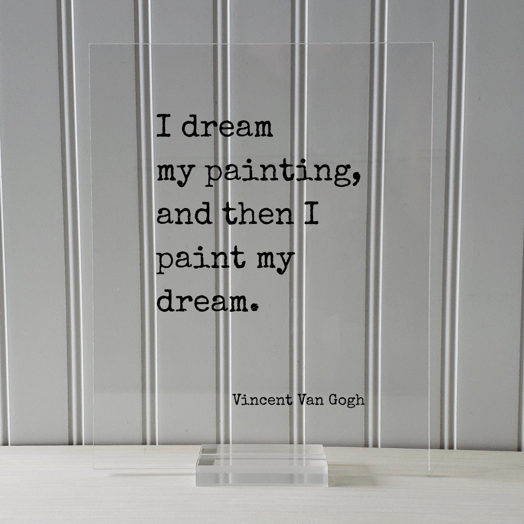Vincent Van Gogh - Floating Quote - I dream my painting, and then I paint my dream - Quote Art Gift for Artist Artistic Creative Process