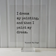 Vincent Van Gogh - Floating Quote - I dream my painting, and then I paint my dream - Quote Art Gift for Artist Artistic Creative Process