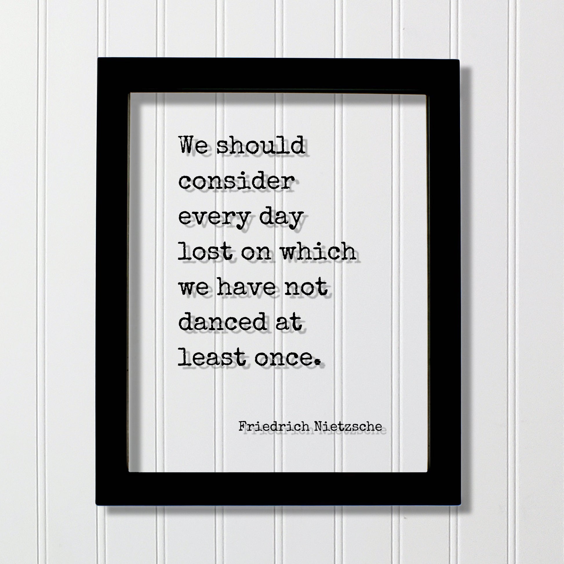 Friedrich Nietzsche - We should consider every day lost on which we have not danced at least once - Floating Quote - Gift Dancer Musician