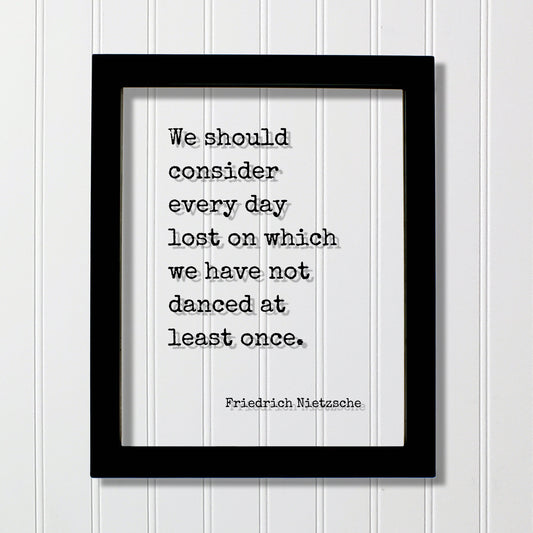 Friedrich Nietzsche - We should consider every day lost on which we have not danced at least once - Floating Quote - Gift Dancer Musician