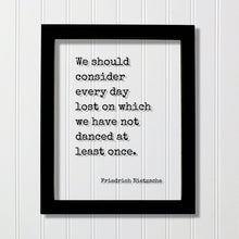 Friedrich Nietzsche - We should consider every day lost on which we have not danced at least once - Floating Quote - Gift Dancer Musician