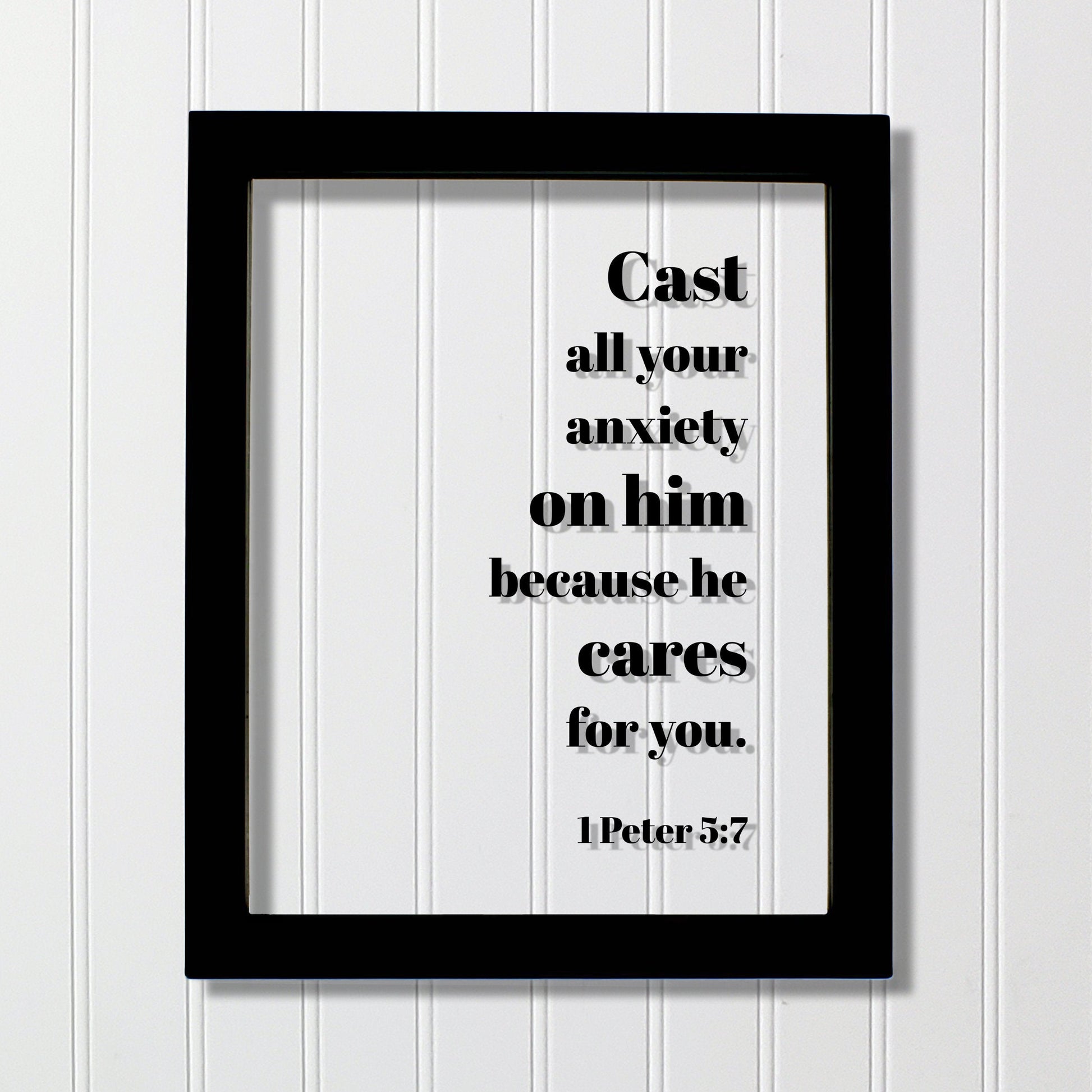 1 Peter 5:7 - Cast all your anxiety on him because he cares for you - Floating Quote Scripture Frame - Bible Verse - Christian Decor Faith