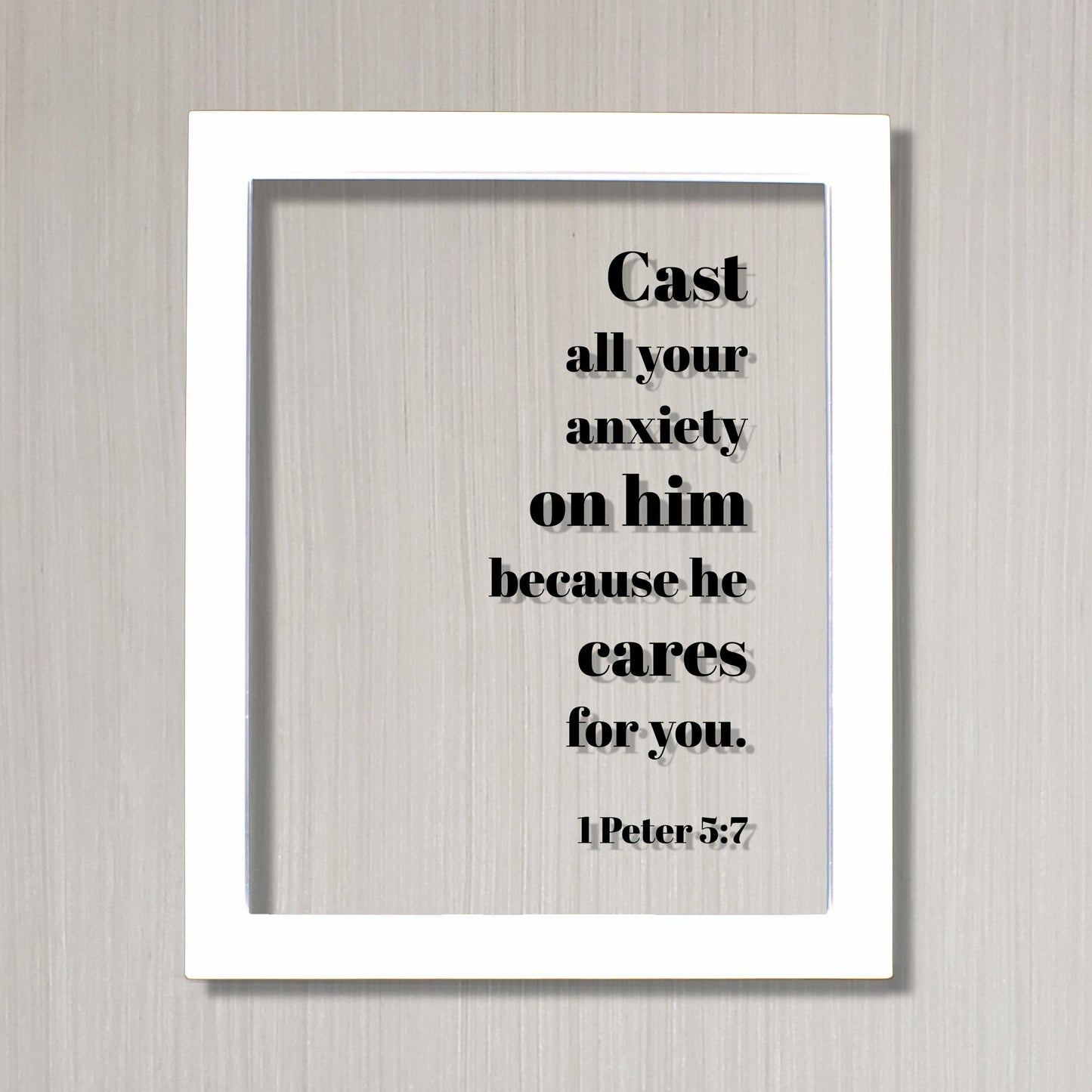 1 Peter 5:7 - Cast all your anxiety on him because he cares for you - Floating Quote Scripture Frame - Bible Verse - Christian Decor Faith