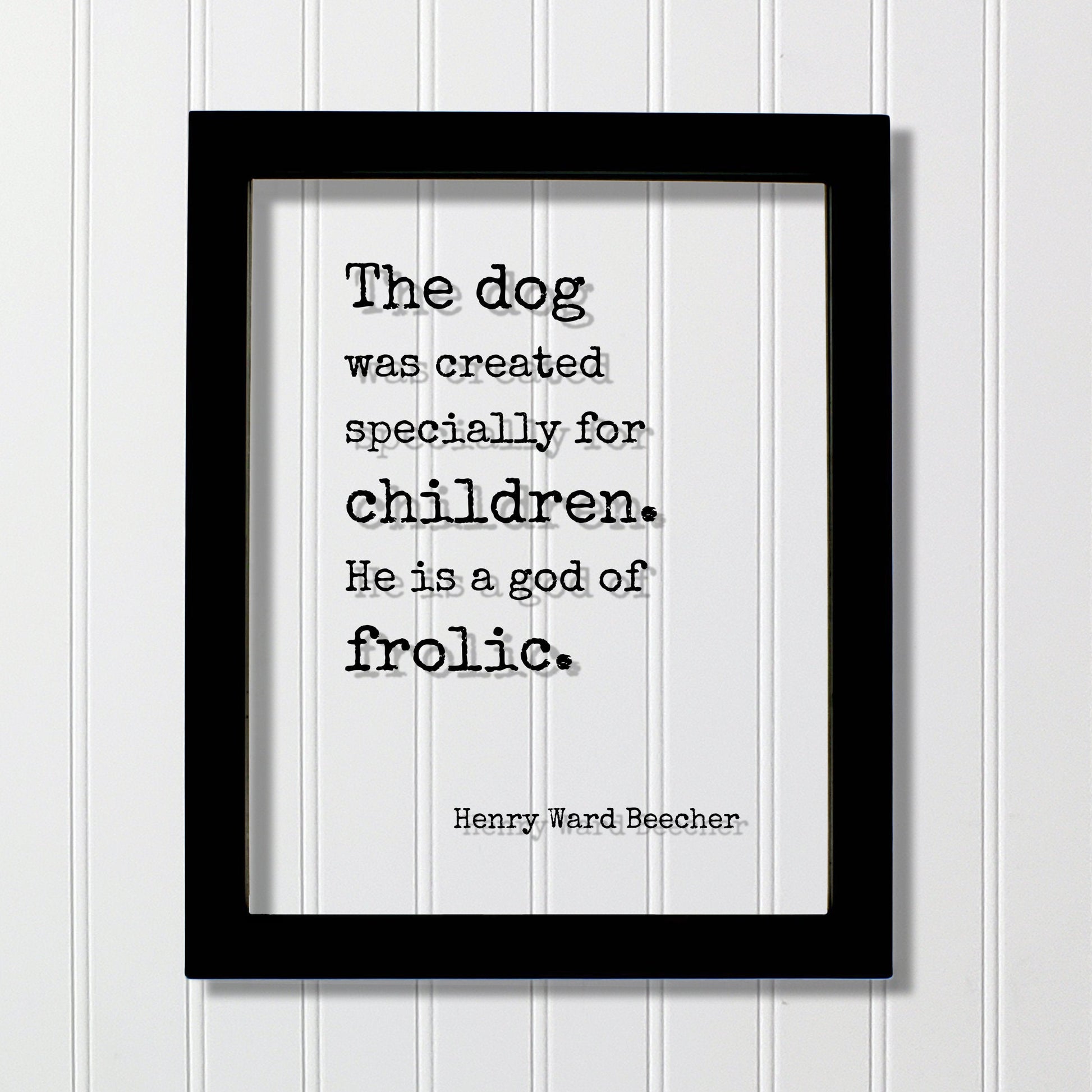 Henry Ward Beecher - Floating Quote - The dog was created specially for children. He is a god of frolic - Pets Veterinarian Gift Family