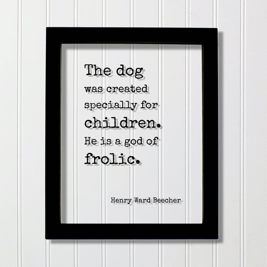 Henry Ward Beecher - Floating Quote - The dog was created specially for children. He is a god of frolic - Pets Veterinarian Gift Family
