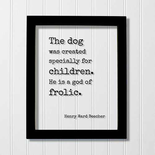 Henry Ward Beecher - Floating Quote - The dog was created specially for children. He is a god of frolic - Pets Veterinarian Gift Family