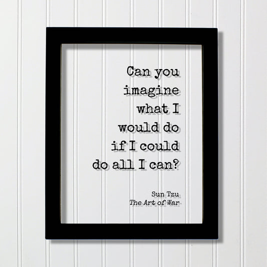 Sun Tzu - The Art of War - Floating Quote - Can you imagine what I would do if I could do all I can - Potential Student Entrepreneur Acrylic