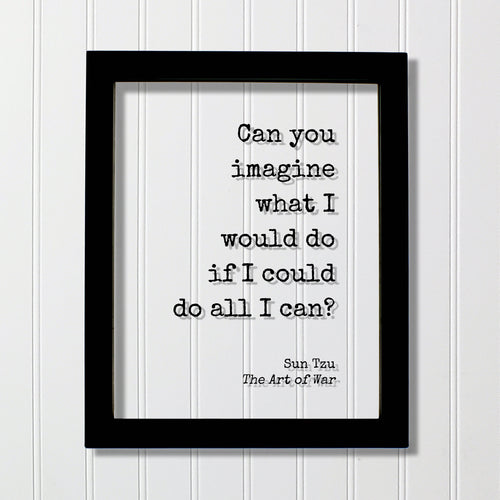 Sun Tzu - The Art of War - Floating Quote - Can you imagine what I would do if I could do all I can - Potential Student Entrepreneur Acrylic