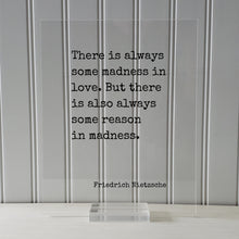 Friedrich Nietzsche - There is always some madness in love. But there is also always some reason in madness - Floating Quote - Modern