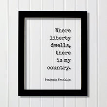 Benjamin Franklin - Floating Quote - Where liberty dwells there is my country. Freedom Founding Father Politics Politician Diplomat Activist