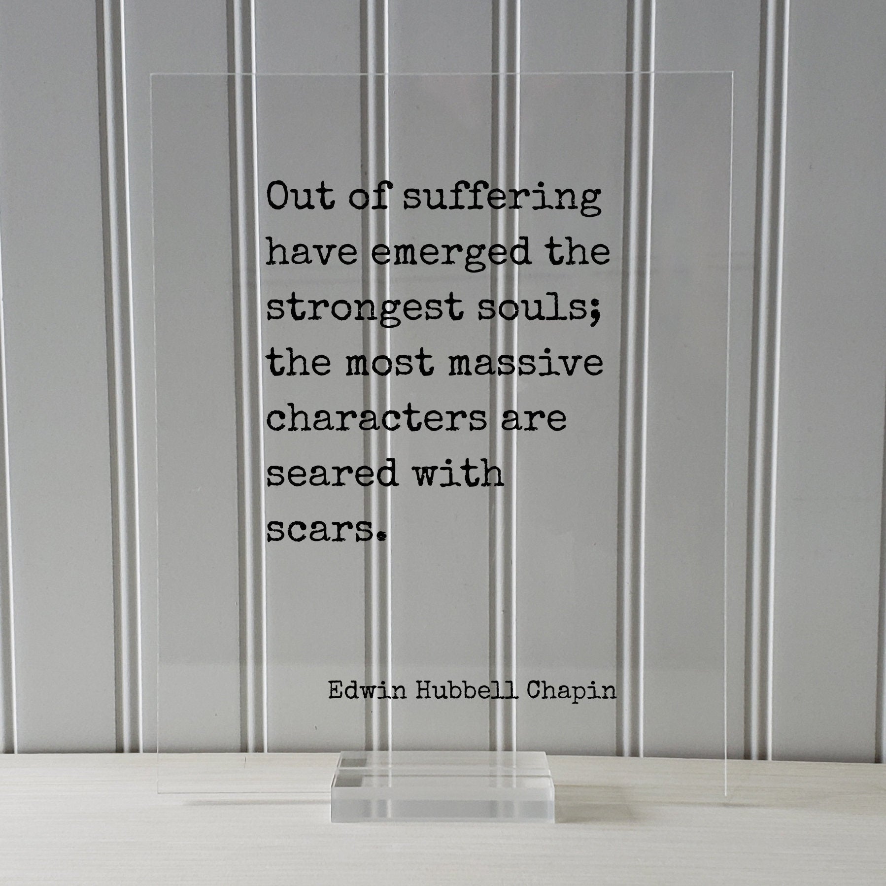 Edwin Hubbell Chapin - Out of suffering have emerged the strongest souls; the most massive characters are seared with scars - Floating Quote