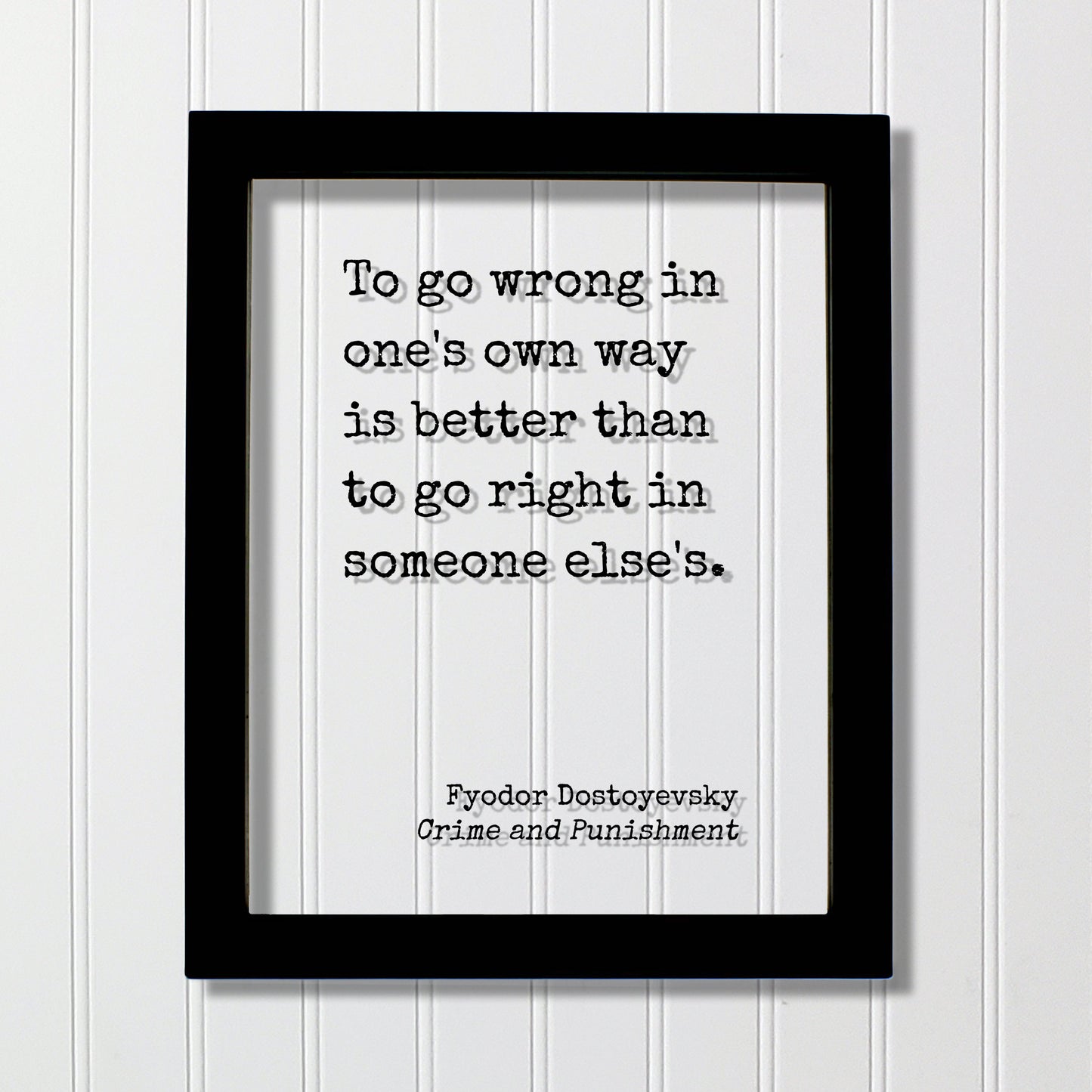 Fyodor Dostoyevsky - To go wrong in one's own way is better than to go right in someone else's - Crime and Punishment - Authentic Innovative