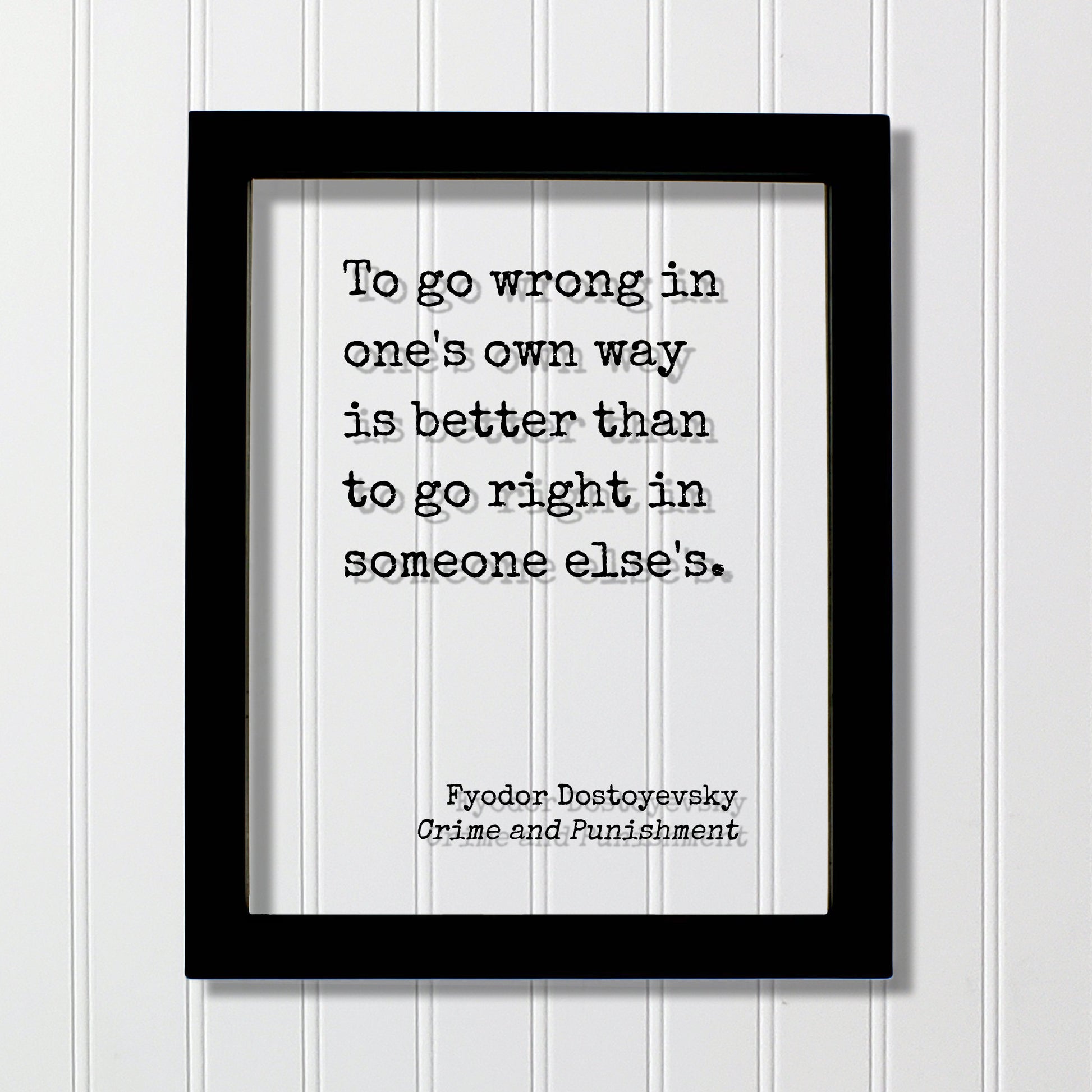 Fyodor Dostoyevsky - To go wrong in one's own way is better than to go right in someone else's - Crime and Punishment - Authentic Innovative