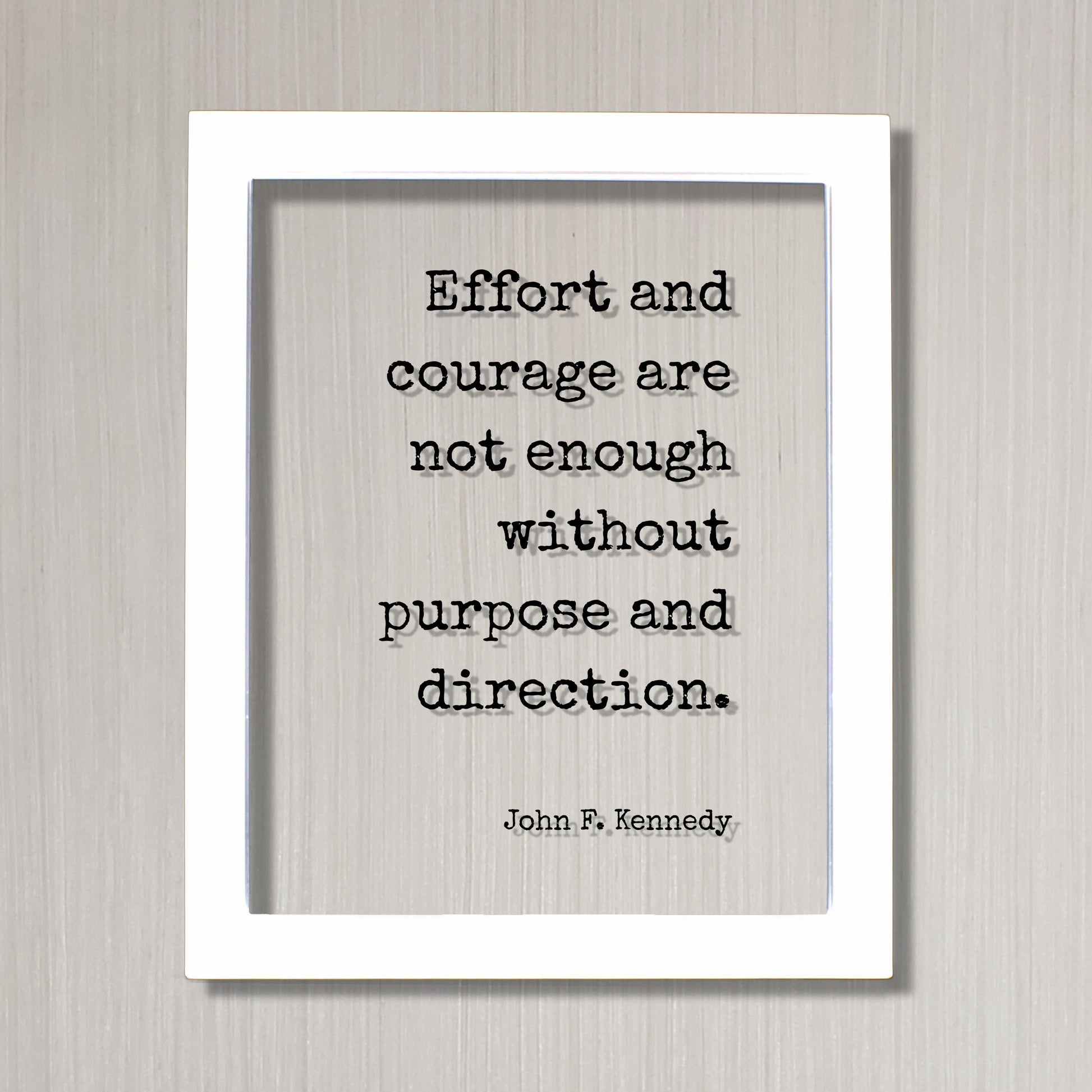 John F. Kennedy - Floating Quote - Effort and courage are not enough without purpose and direction Goal Setting Achievement Business Efforts