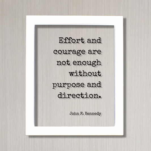 John F. Kennedy - Floating Quote - Effort and courage are not enough without purpose and direction Goal Setting Achievement Business Efforts