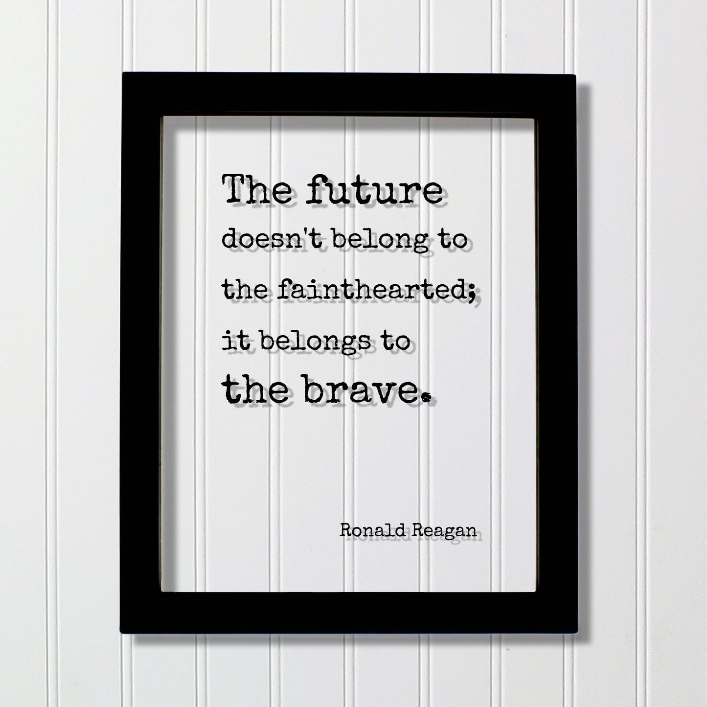 Ronald Reagan - Floating Quote - The future doesn't belong to the fainthearted it belongs to the brave. President Quote Presidential Bravery