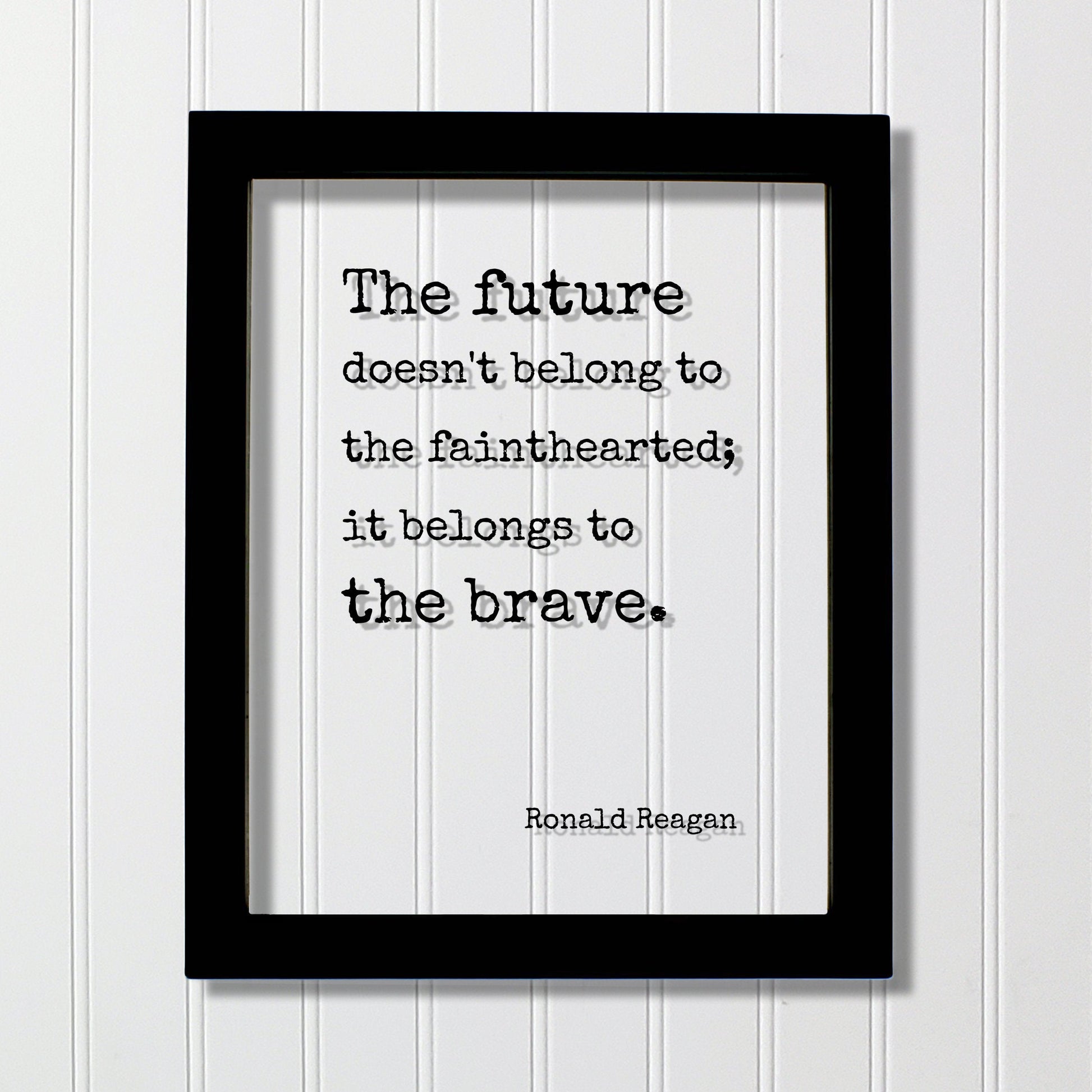 Ronald Reagan - Floating Quote - The future doesn't belong to the fainthearted it belongs to the brave. President Quote Presidential Bravery