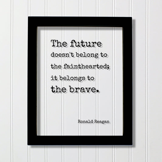 Ronald Reagan - Floating Quote - The future doesn't belong to the fainthearted it belongs to the brave. President Quote Presidential Bravery