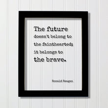 Ronald Reagan - Floating Quote - The future doesn't belong to the fainthearted it belongs to the brave. President Quote Presidential Bravery