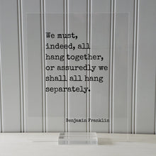 Benjamin Franklin - Floating Quote - We must, indeed, all hang together, or assuredly we shall all hang separately - Teamwork Solidarity