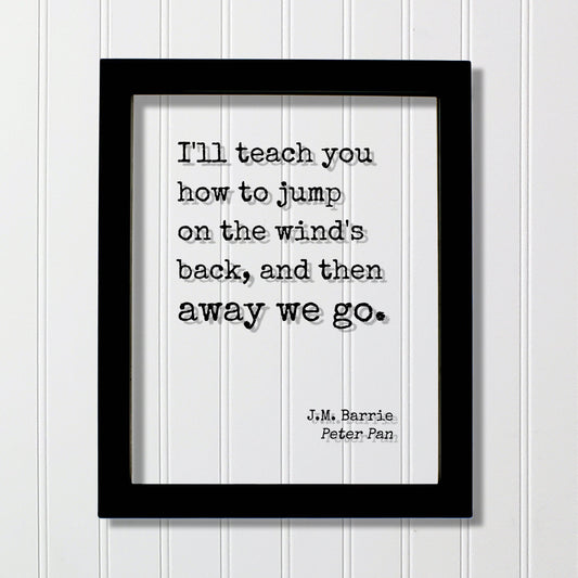 Peter Pan - J.M. Barrie - Floating Quote - I'll teach you how to jump on the wind's back and then away we go - Flying Fairy Dust Tinker Bell