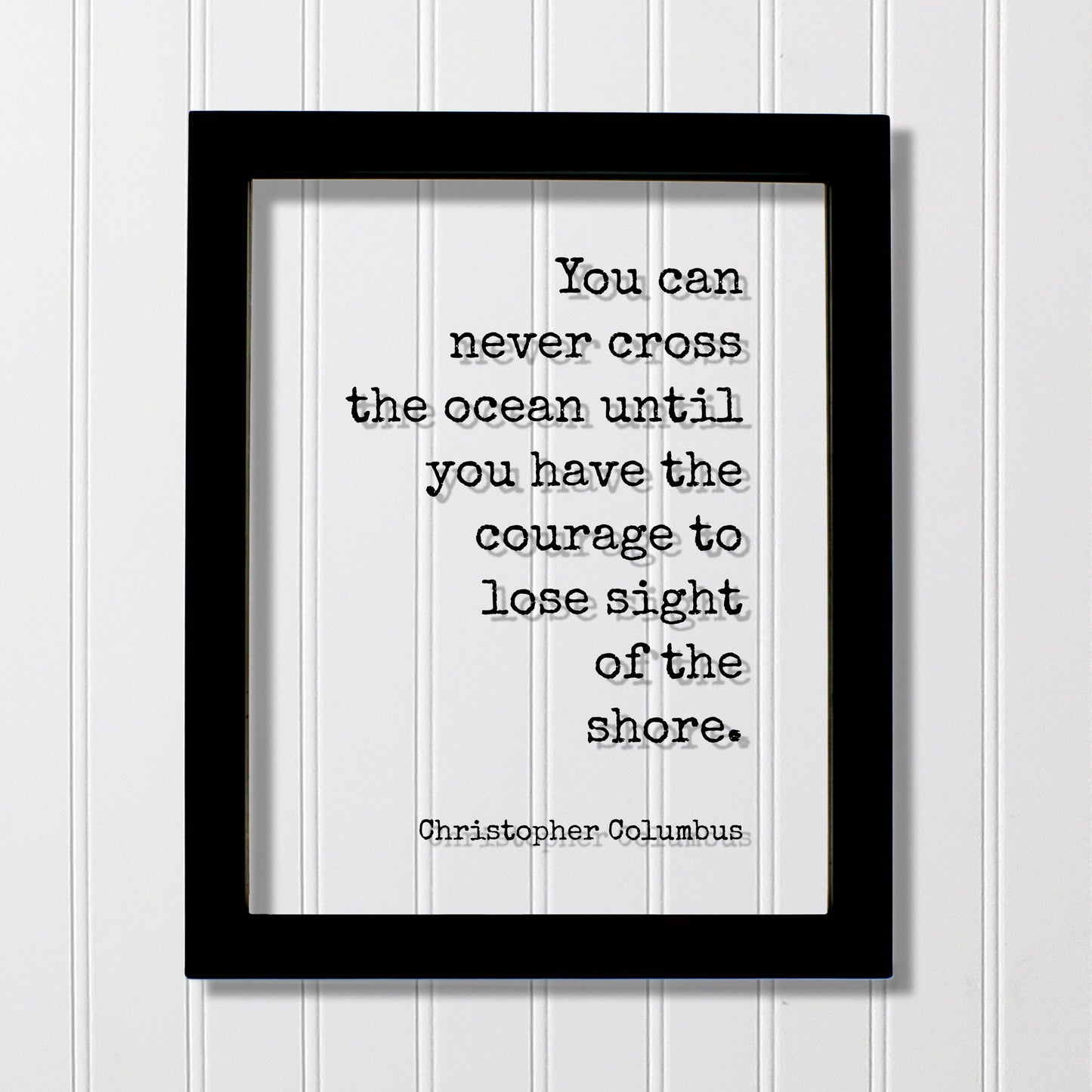 Christopher Columbus - Floating Quote - You can never cross the ocean until you have the courage to lose sight of the shore - Framed Quote