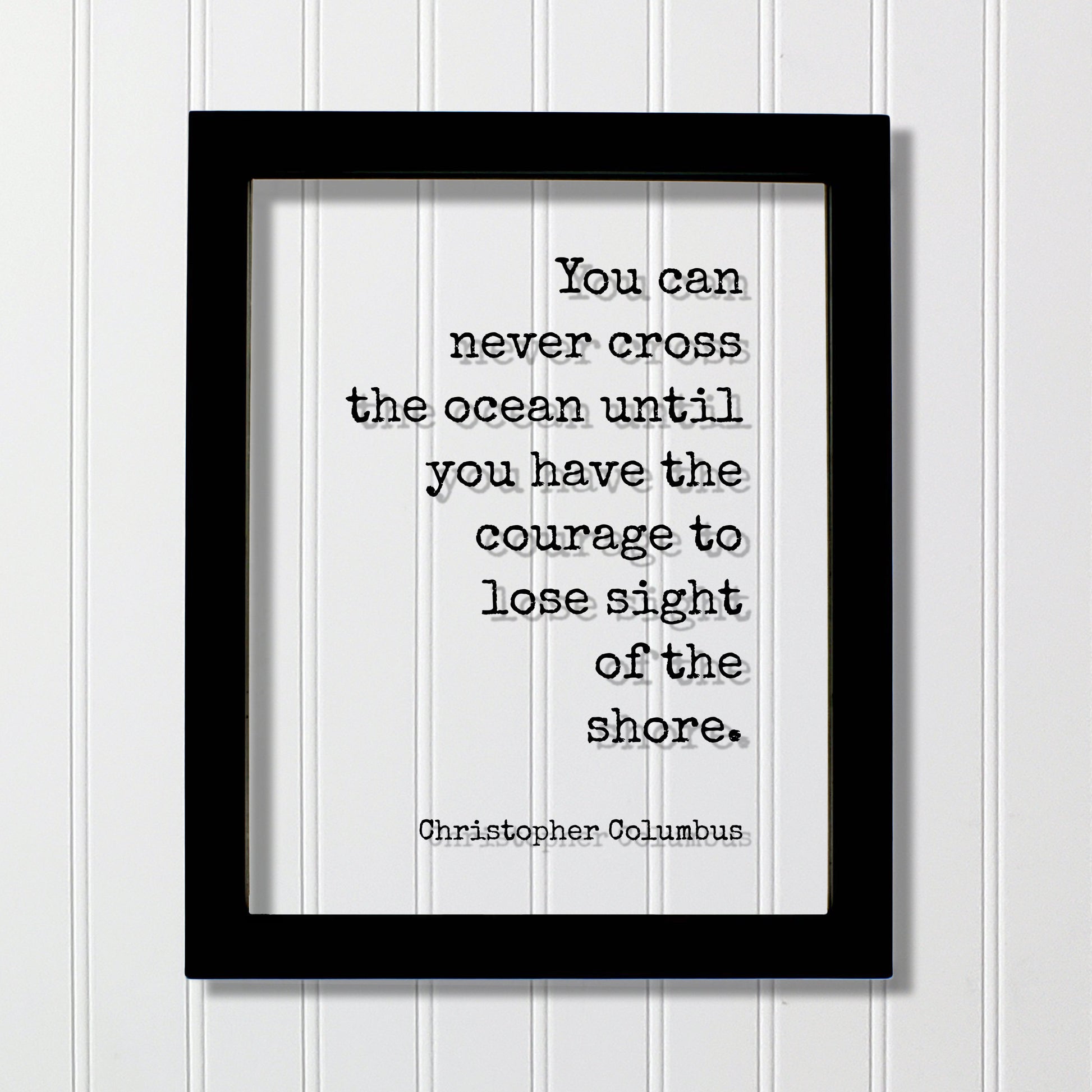 Christopher Columbus - Floating Quote - You can never cross the ocean until you have the courage to lose sight of the shore - Framed Quote