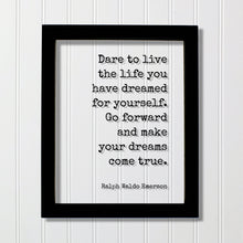 Ralph Waldo Emerson - Floating Quote - Dare to live the life you have dreamed for yourself. Go forward and make your dreams come true