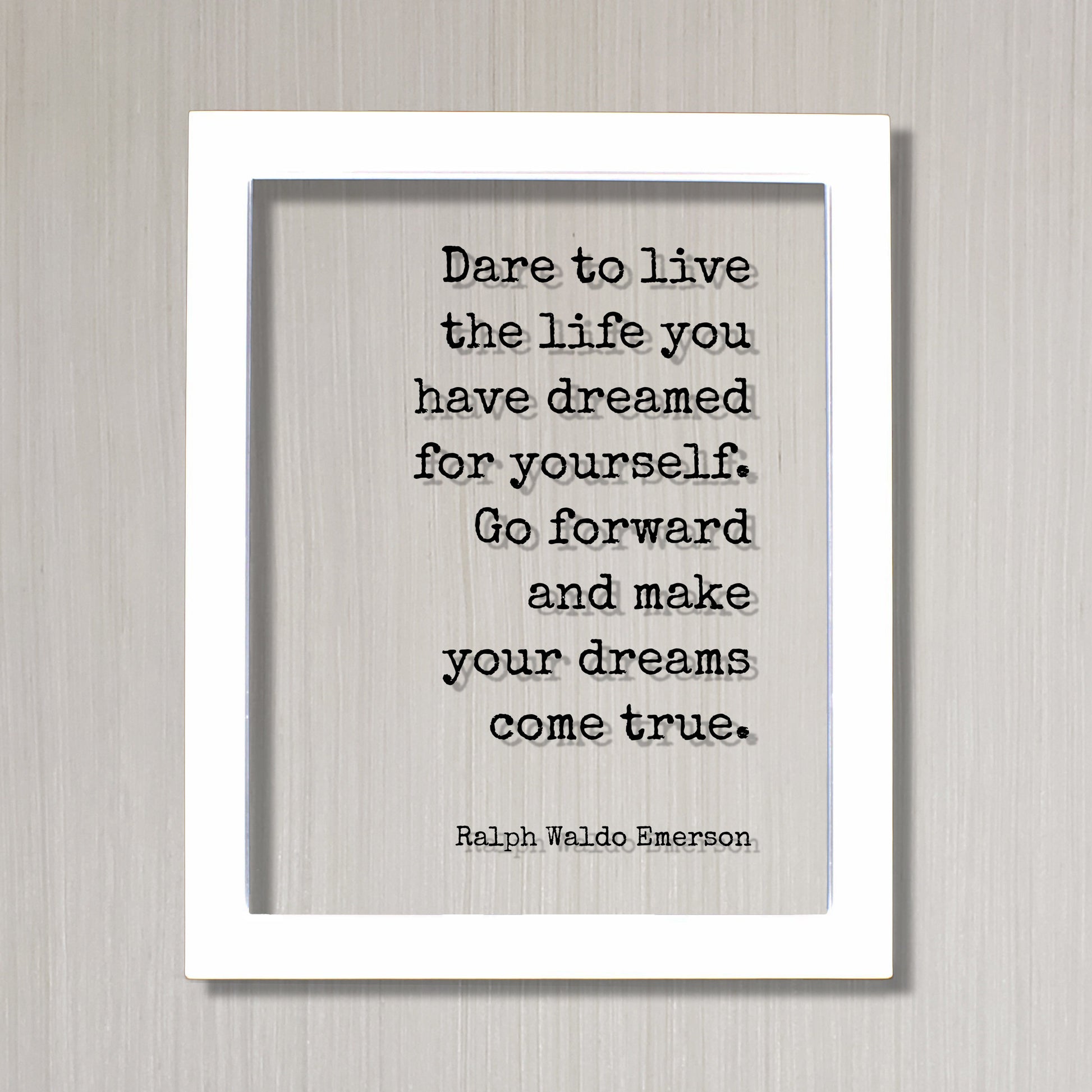 Ralph Waldo Emerson - Floating Quote - Dare to live the life you have dreamed for yourself. Go forward and make your dreams come true