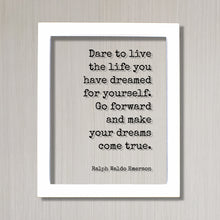 Ralph Waldo Emerson - Floating Quote - Dare to live the life you have dreamed for yourself. Go forward and make your dreams come true