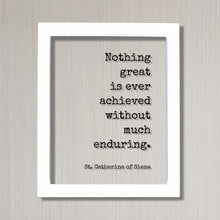 St. Catherine of Siena - Nothing great is ever achieved without much enduring - Quote - Nothing is impossible Motivational Hard Work Hustle