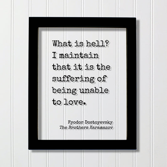 Fyodor Dostoyevsky - What is hell? I maintain that it is the suffering of being unable to love - The Brothers Karamazov - Floating Quote