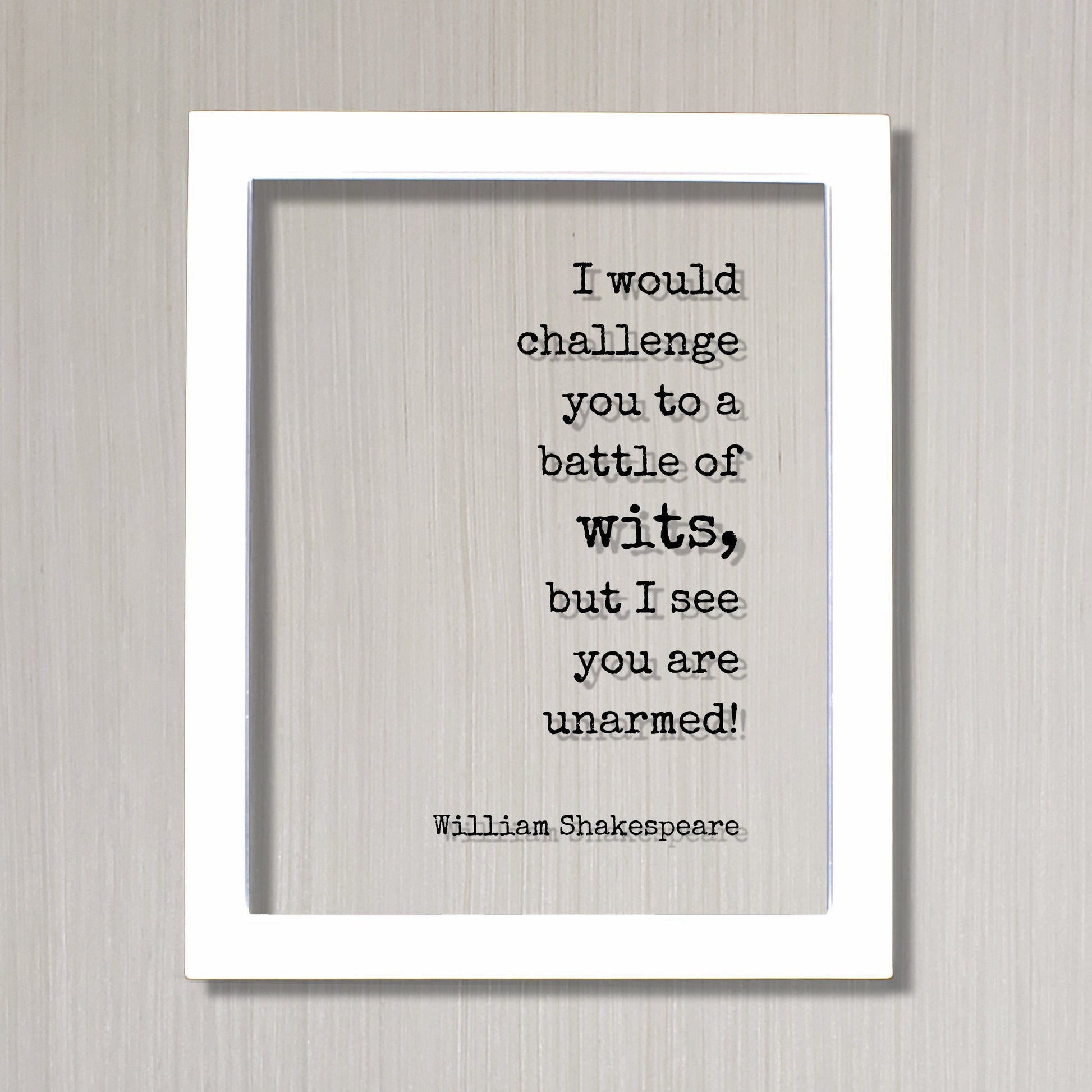 I would challenge you to a battle of wits, but I see you are unarmed! - William Shakespeare - Floating Quote - Humor Comedy Funny Comedian