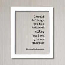 I would challenge you to a battle of wits, but I see you are unarmed! - William Shakespeare - Floating Quote - Humor Comedy Funny Comedian
