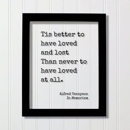 Alfred Tennyson - In Memoriam - Floating Quote - Tis better to have loved and lost Than never to have loved at all - In Memory Memorial
