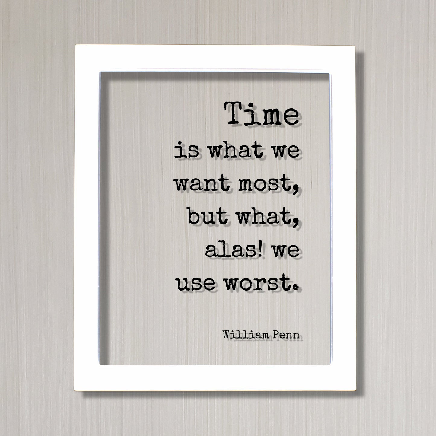 William Penn - Floating Quote - Time is what we want most, but what, alas! we use worst - Quote About Time - Seize the Day - Procrastination