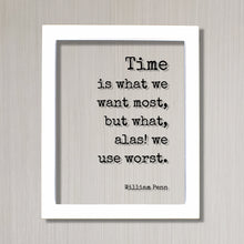 William Penn - Floating Quote - Time is what we want most, but what, alas! we use worst - Quote About Time - Seize the Day - Procrastination
