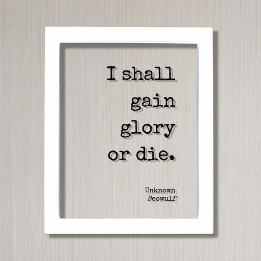 Beowulf - Unknown - I shall gain glory or die - Victory Success Leadership Warrior Fighter Triumph Honor Strength  Greatness Prestige Renown