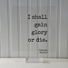 Beowulf - Unknown - I shall gain glory or die - Victory Success Leadership Warrior Fighter Triumph Honor Strength  Greatness Prestige Renown
