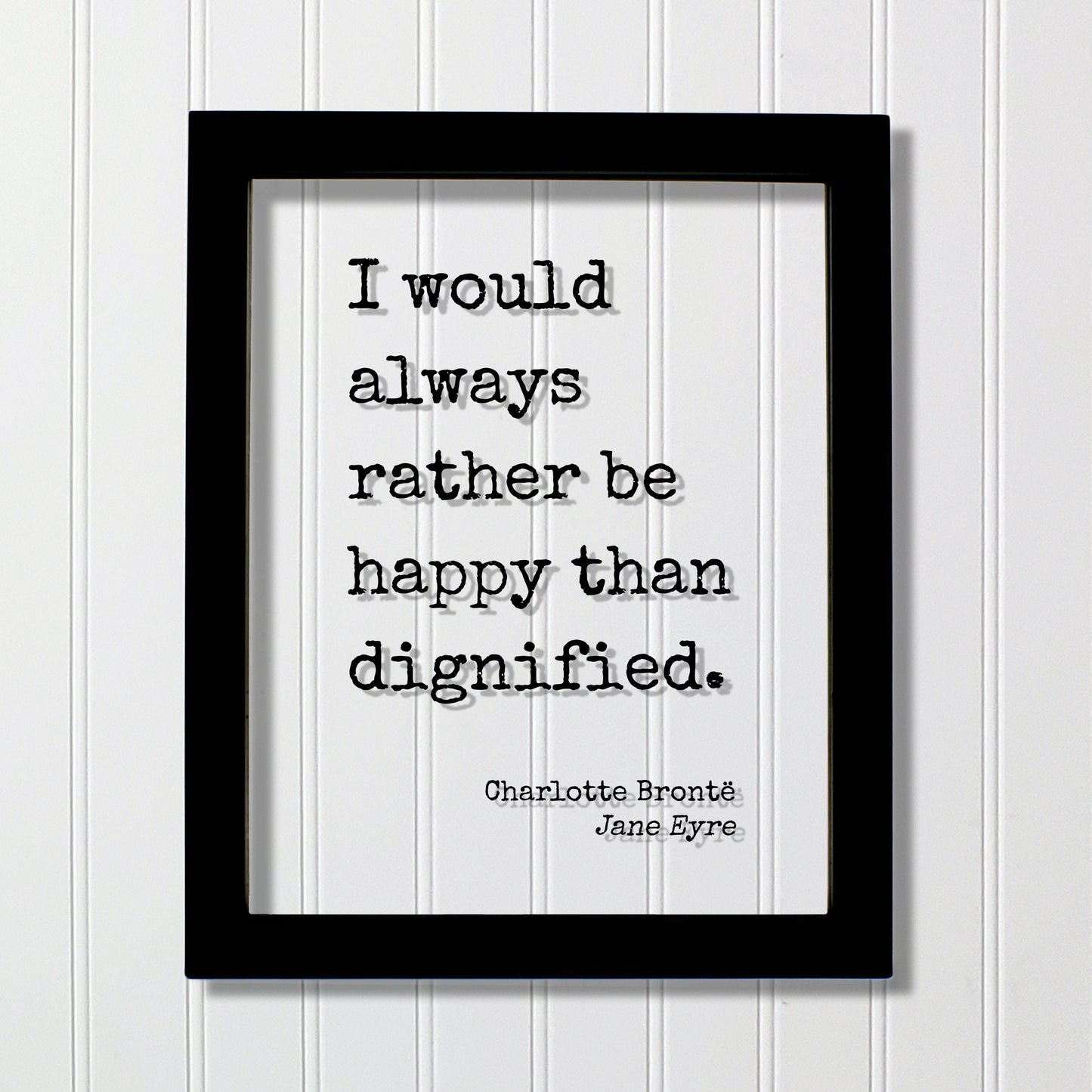Charlotte Brontë - Jane Eyre - I would always rather be happy than dignified - Modern Minimalist Home Decor Happiness Joy