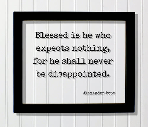 Alexander Pope - Blessed is he who expects nothing, for he shall never be disappointed - Floating Quote - Life Motivation Inspiration