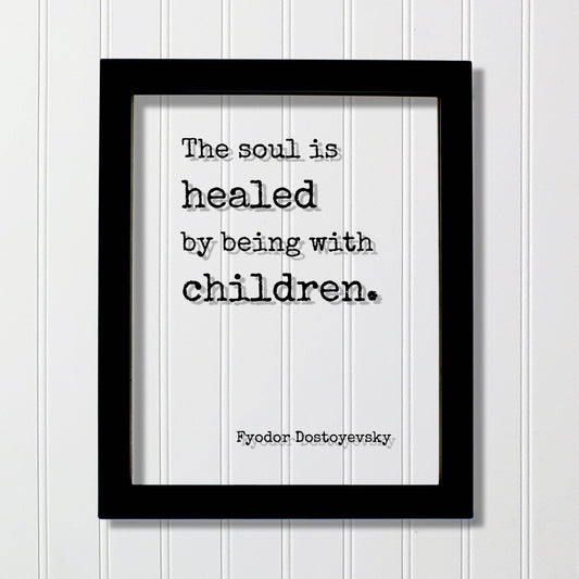 Fyodor Dostoyevsky - Floating Quote - The soul is healed by being with children - Art Print - School Teacher Childcare Preschool Coach Kids