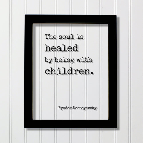 Fyodor Dostoyevsky - Floating Quote - The soul is healed by being with children - Art Print - School Teacher Childcare Preschool Coach Kids