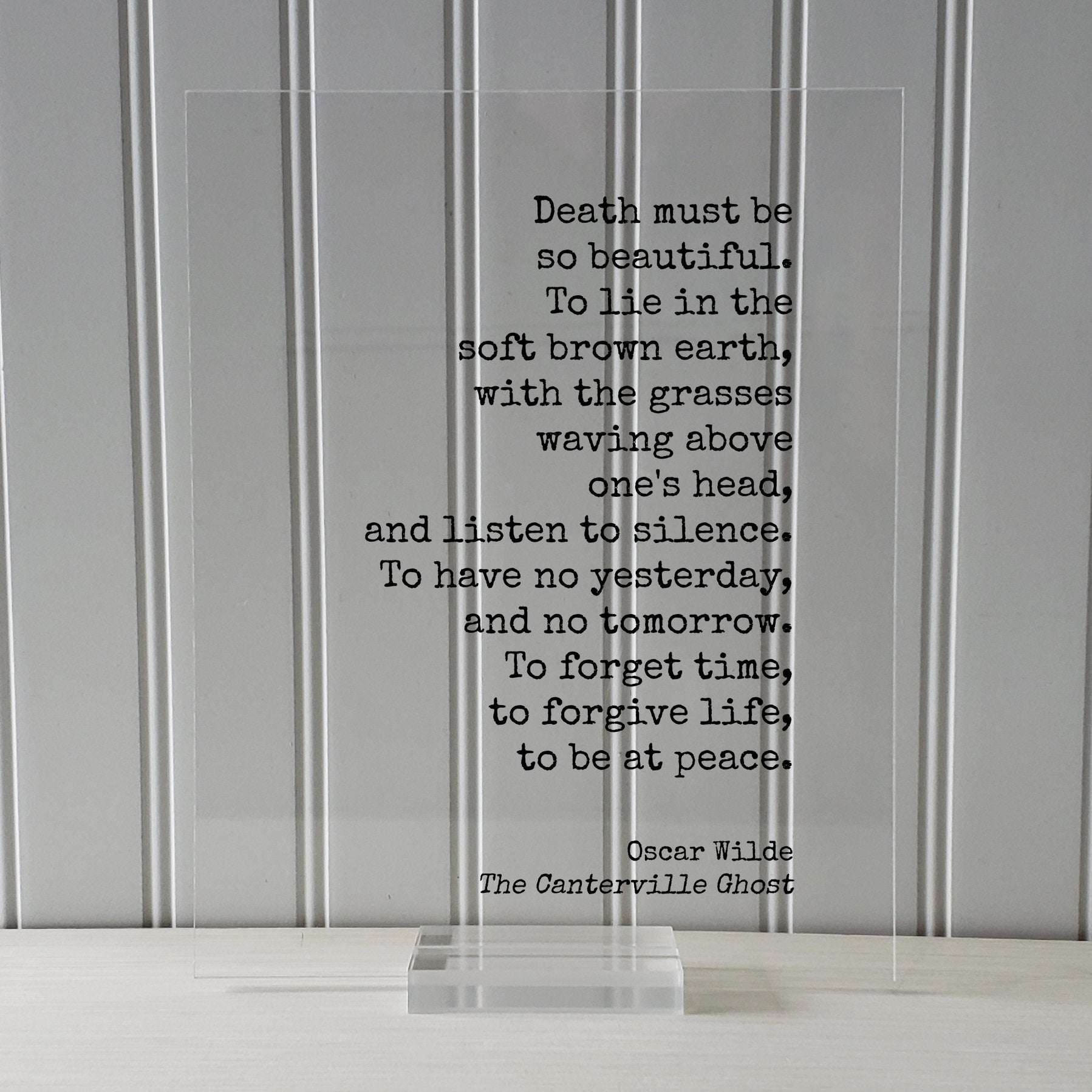Oscar Wilde - The Canterville Ghost - Death must be so beautiful. To have no yesterday tomorrow. To forget time, forgive life, be at peace.