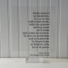 Oscar Wilde - The Canterville Ghost - Death must be so beautiful. To have no yesterday tomorrow. To forget time, forgive life, be at peace.