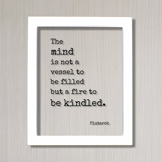 Plutarch - Floating Quote - The mind is not a vessel to be filled but a fire to be kindled - Self Improvement Education Teacher Learning